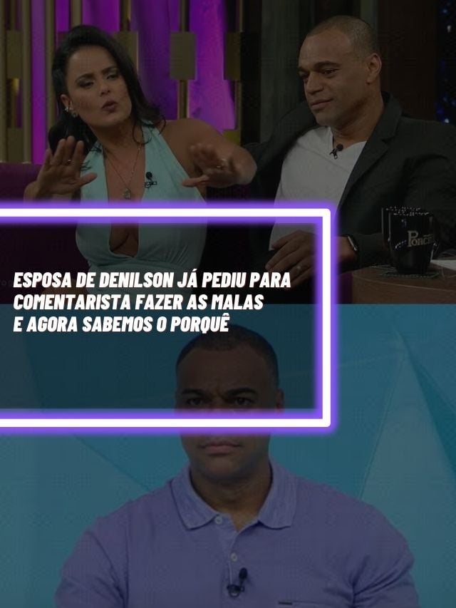 Esposa De Denilson J Pediu Para Comentarista Fazer As Malas