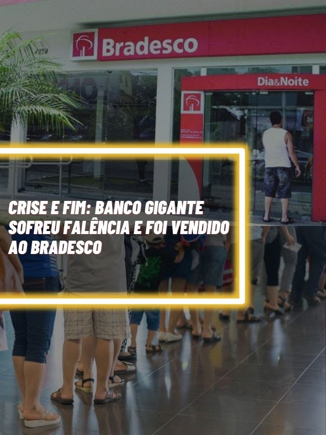 Banco gigante sofreu falência e foi vendido ao Bradesco