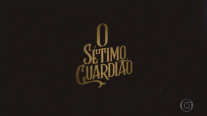 O Sétimo Guardião
(Foto: Reprodução/Globo)