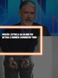 Bonner teve que dar notícia sobre estrela da Globo que foi presa (Foto - montagem TV Foco).