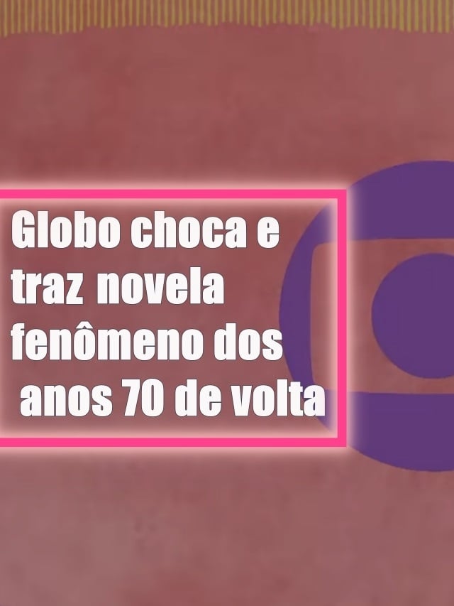 Globo Choca E Traz Novela Fen Meno Dos Anos De Volta Tv Foco