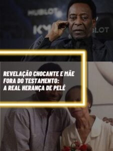 Esta foi a revelação chocante sobre a herança de Pelé (Foto - Montagem TV Foco).