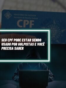 Saiba como descobrir se seu CPF está sendo usado por golpistas  (Foto - Reprodução Internet).