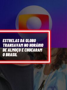 Essas são as estrelas da Globo que transavam nos bastidores durante o horário de almoço (Foto - Reprodução Internet).