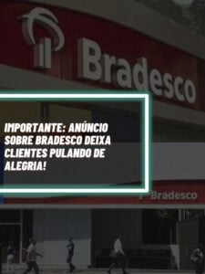 Esse foi o anúncio importante sobre o Bradesco que fez os clientes pularem de alegria (Foto - Reprodução Internet).