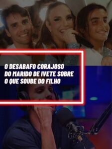 Esse foi o desabafo corajoso de Daniel Cady, marido de Ivete, sobre o filho Marcelo (Foto - Montagem TV Foco).