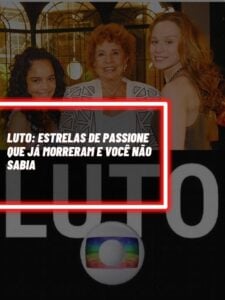 Esses são os atores e atrizes da novela ‘Passione’ que infelizmente morreram (Foto - Reprodução Internet).