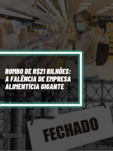 Essa é a empresa alimentícia gigante que foi à falência com um rombo de R$ 21 bilhões (Foto - Montagem TV Foco).