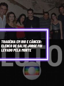 Esses são os astros do elenco de Salve Jorge que infelizmente foram levados pela morte (Foto - Montagem TV Foco).