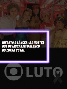 Estes são os destaques do elenco do Zorra Total que infelizmente morreram e deixaram o Brasil em luto (Foto - Montagem TV Foco).