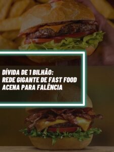 Essa é a rede gigante de fast food que tem dívida de R$1 bilhão e pode ir à falência (Foto - Montagem TV Foco).