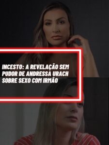 Essa foi a revelação chocante de Andressa Urach sobre sexo com o próprio irmão (Foto - Montagem TV Foco).