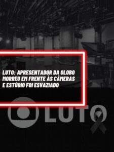 Esse é o apresentador da Globo que infelizmente morreu em frente às câmeras (Foto - Montagem TV Foco).