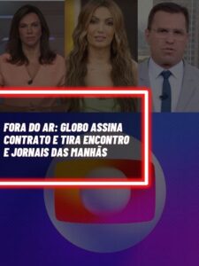 Esse é o contrato assinado pela Globo que vai deixar o Encontro e os jornais das manhãs fora do ar (Foto - Montagem TV Foco).