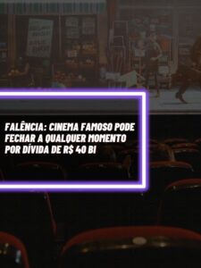 Esse é o famoso cinema que está prestes a fechar a porta por uma dívida de R$ 40 bilhões (Foto - Montagem TV Foco).