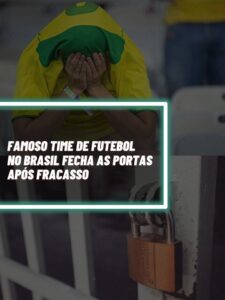 Esse é o time de futebol que infelizmente fechou as portas após fracasso (Foto - Montagem TV Foco).