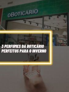 Esses são os 3 perfumes do Boticário perfeitos para o inverno e você precisa ter (Foto - Montagem TV Foco).