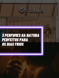 Esses são os 3 perfumes perfeitos da Natura para os dias frios (Foto - Montagem TV Foco).