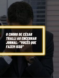 O choro de César Tralli ao encerrar jornal Vocês que fazem isso