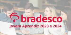 Bradesco - Jovem Aprendiz 2023 & 2024. (Foto: Montagem / TV Foco)