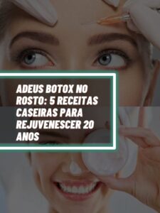 Adeus botox no rosto 5 receitas caseiras para rejuvenescer 20 anos