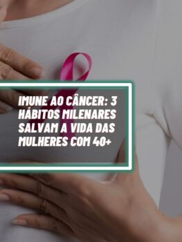 Imagem do post Imune ao câncer: 3 hábitos milenares salvam a vida das mulheres com 40+
