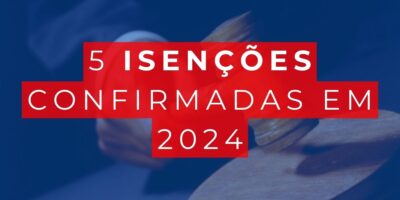 Veja se você tem direito a essas 5 isenções em 2024 (Foto: Internet)