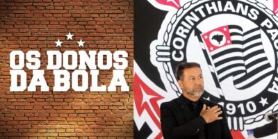 Os Donos da Bola e Augusto Melo no Corinthians (Reprodução - Internet)