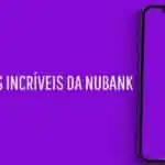 3 benefícios incríveis da Nubank (Foto: Internet)