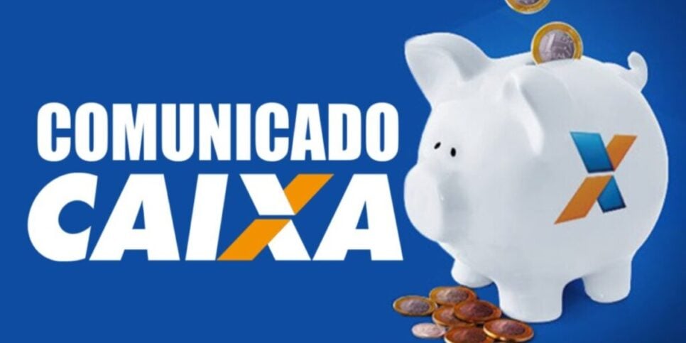 Caixa emite comunicado sobre conta poupança - (Foto: Reprodução / Internet)