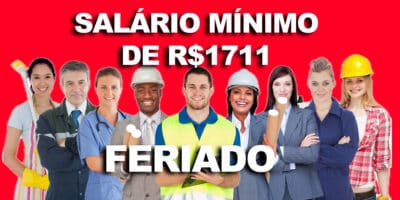 Feriado e salário mínimo de R$1711 (Foto: Reprodução, Montagem - Tv Foco)