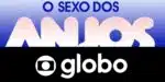 Logo O Sexo dos Anjos / Logo da Globo - Montagem: TVFOCO