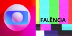 Logo da Globo / Falência - Montagem: TVFOCO