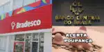 Banco Central faz alerta e Bradesco avisa clientes sobre poupança (Foto: Divulgação)