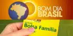 Bom Dia Brasil / Bolsa Família - Montagem: TVFOCO