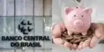 Banco Central e poupança - Foto Reprodução Internet