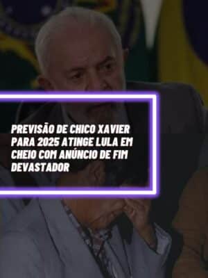 Previsão de Chico Xavier para 2025 atinge Lula em cheio com anúncio de fim devastador